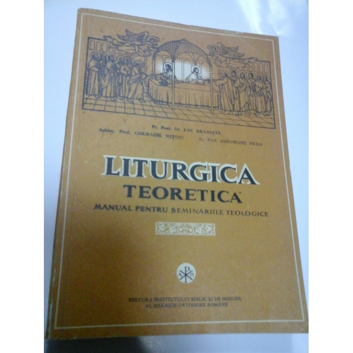 LITURGICA TEORETICA - ENE BRANISTE, GHENADIE NITOIU, GHEORGHE NEDA - manual